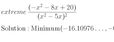 The extreme ((-x^2-8x+20))/((x^2-5x)^2) is Minimum(-16.10976…,-0.00095…)